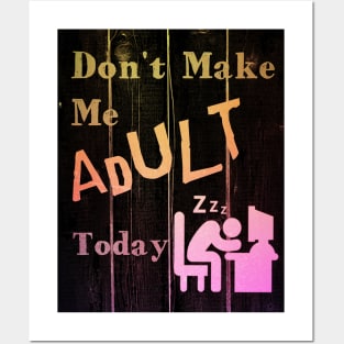 I Don't Want To Adult Today Posters and Art